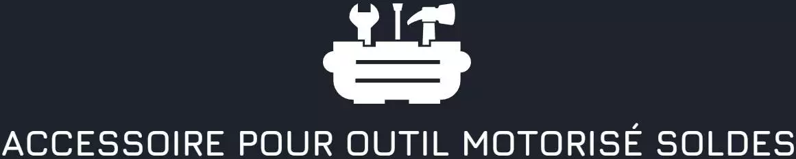 Accessoire pour outil motorisé Soldes